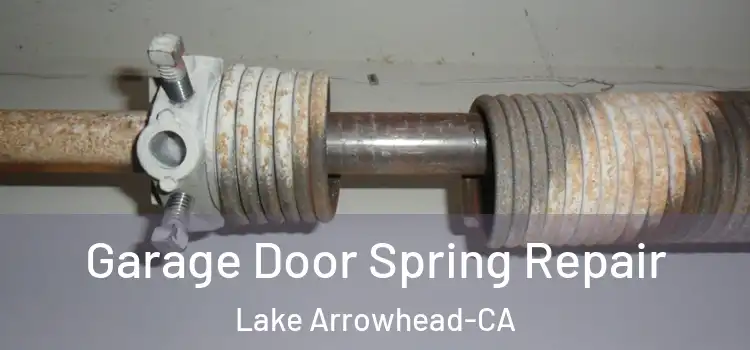  Garage Door Spring Repair Lake Arrowhead-CA