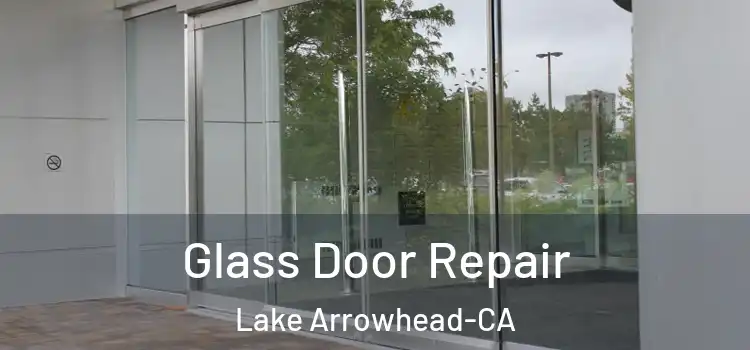 Glass Door Repair Lake Arrowhead-CA
