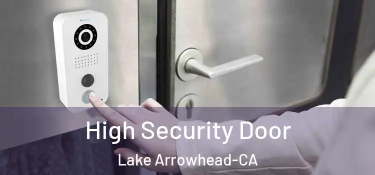  High Security Door Lake Arrowhead-CA