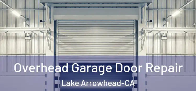 Overhead Garage Door Repair Lake Arrowhead-CA